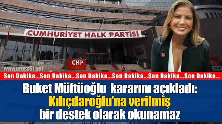 Buket Müftüoğlu partide kalma kararını duyurdu: Kemal Kılıçdaroğlu’na verilmiş bir destek olarak okunamaz