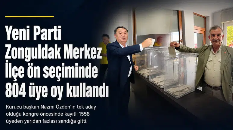 Yeni Parti Zonguldak Merkez İlçe ön seçiminde 804 üye oy kullandı