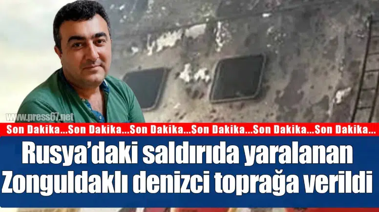 Rusya’nın Taganrog Limanı saldırısında yaralanan Zonguldaklı denizci toprağa verildi