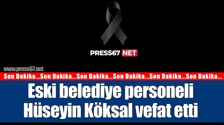 Eski belediye personeli Hüseyin Köksal vefat etti
