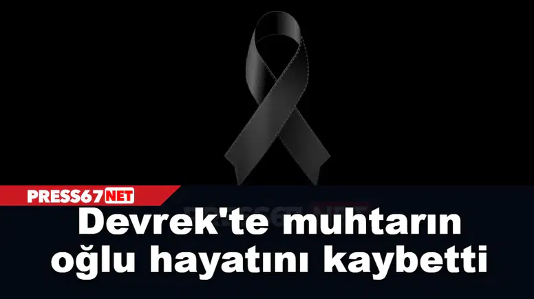 Devrek'te muhtarın oğlu hayatını kaybetti