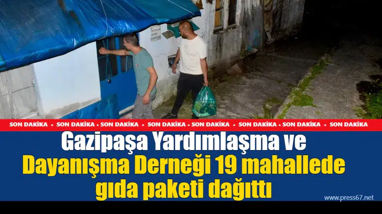Gazipaşa Yardımlaşma ve Dayanışma Derneği 19 mahallede gıda paketi dağıttı