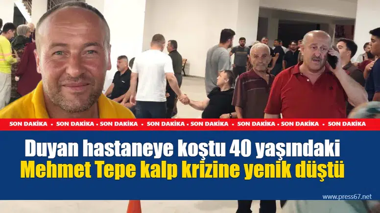 Zonguldak'ta 40 yaşındaki Mehmet Tepe kalp krizine yenik düştü