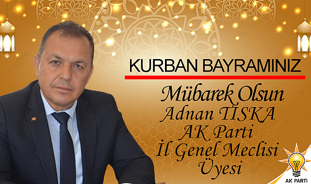 AK Parti İl Genel Meclisi Üyesi Adnan Tıska Kurban Bayramı'nı kutladı