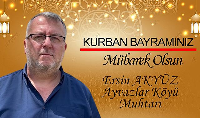 Ayvazlar Köyü Muhtarı Ersin Akyüz, Kurban Bayramı'nı kutladı
