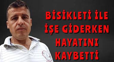 Bisikleti ile işe giderken aniden düşerek hayatını kaybetti!