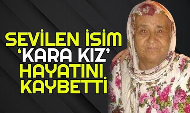 Sevilen isim ‘kara kız’ hayatını  kaybetti
