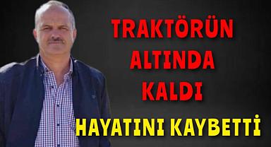 Traktörün altında kalarak canından oldu!