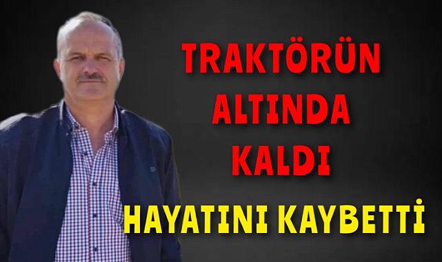 Traktörün altında kalarak canından oldu!