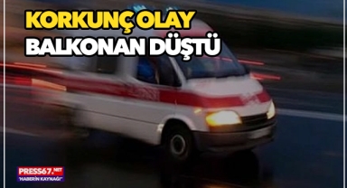Dengesini kaybedip balkondan düşen kadın hayatını kaybetti