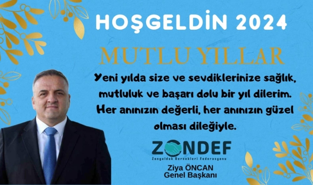ZONDEF Genel Başkanı Ziya Öncan&#039;dan 2024 yılı mesajı!
