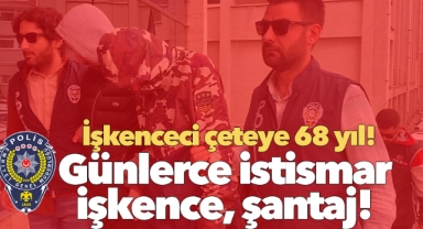 İşkenceci çeteye 68 yıl hapis talebi