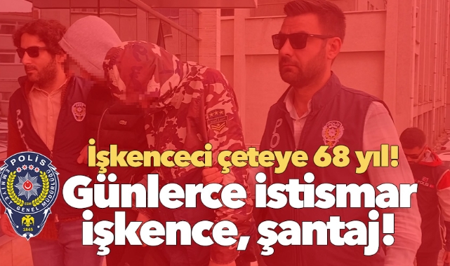 İşkenceci çeteye 68 yıl hapis talebi