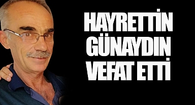 Hayrettin Günaydın hayatını kaybetti