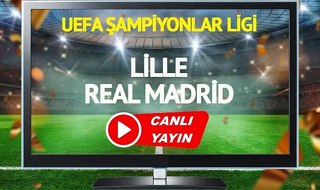 CANLI YAYIN | Lille Real Madrid Maçı