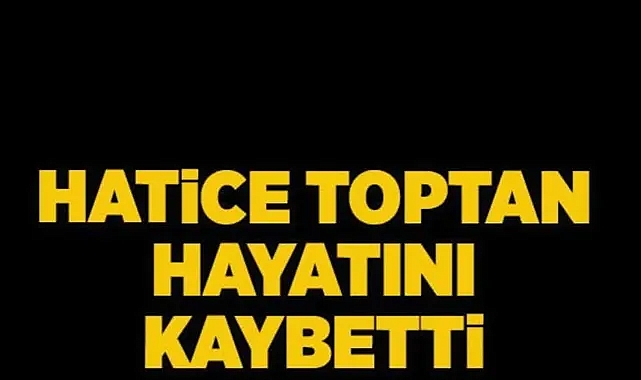 Hatice Toptan Vefat Etti