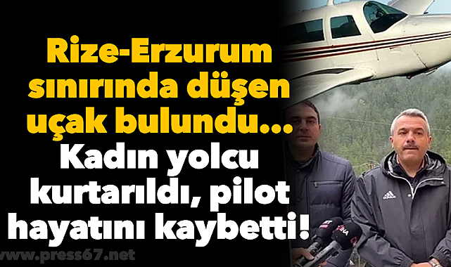 Rize-Erzurum sınırında düşen uçak bulundu... Kadın yolcu kurtarıldı, pilot hayatını kaybetti!