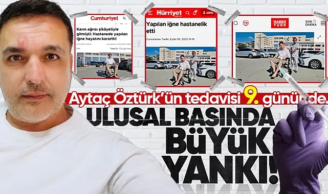 Aytaç Öztürk’ün tedavisi 9. gününde! Ulusal basında büyük yankı...