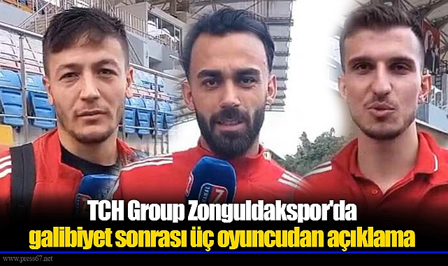 TCH Group Zonguldakspor'da galibiyet sonrası üç oyuncudan açıklama