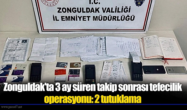 Zonguldak'ta 3 ay süren takip sonrası tefecilik operasyonu: 2 tutuklama