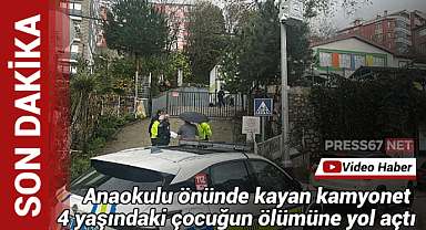 Anaokulu önünde kayan kamyonet 4 yaşındaki çocuğun ölümüne yol açtı