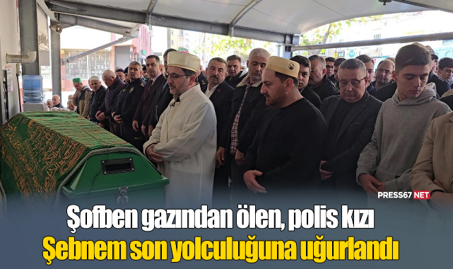 Şofben gazından ölen, polis kızı Şebnem son yolculuğuna uğurlandı