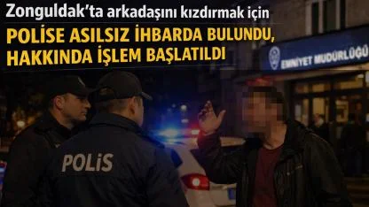 Arkadaşını kızdırmak için polise asılsız ihbarda bulundu
