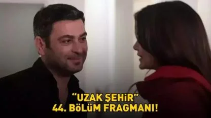 Ozan Akbaba ve Sinem Ünsal'lı Uzak Şehir 44. fragmanı yayınlandı mı?